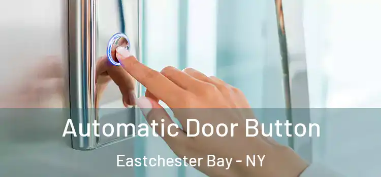 Automatic Door Button Eastchester Bay - NY