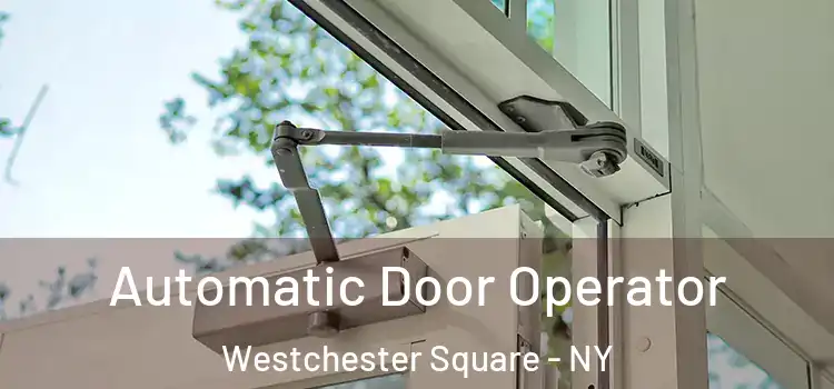 Automatic Door Operator Westchester Square - NY