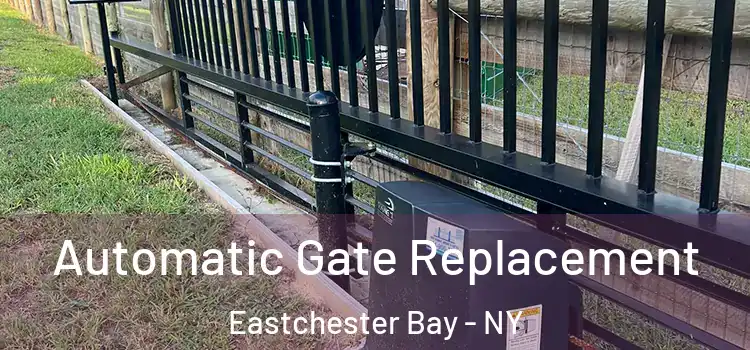  Automatic Gate Replacement Eastchester Bay - NY