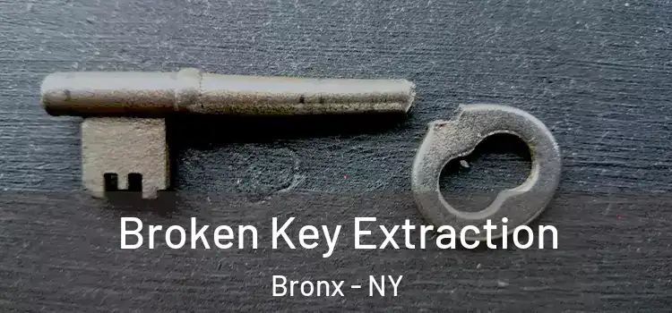 Broken Key Extraction Bronx - NY