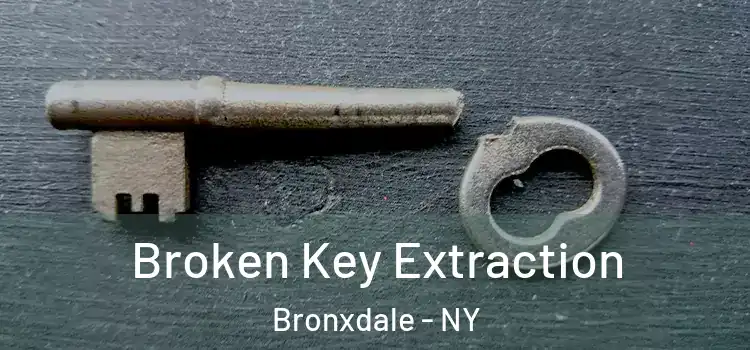 Broken Key Extraction Bronxdale - NY