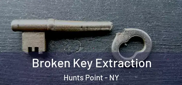  Broken Key Extraction Hunts Point - NY