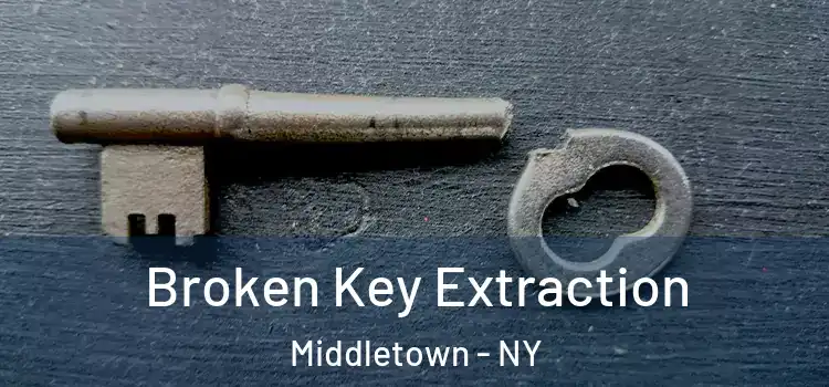 Broken Key Extraction Middletown - NY