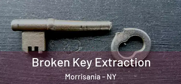 Broken Key Extraction Morrisania - NY