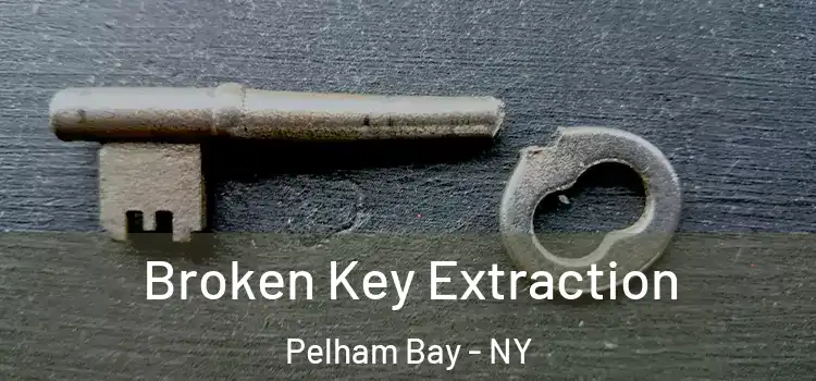 Broken Key Extraction Pelham Bay - NY
