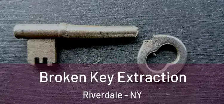  Broken Key Extraction Riverdale - NY