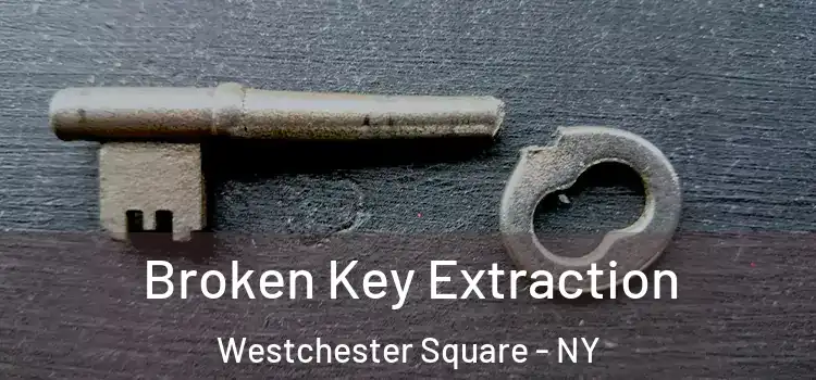Broken Key Extraction Westchester Square - NY