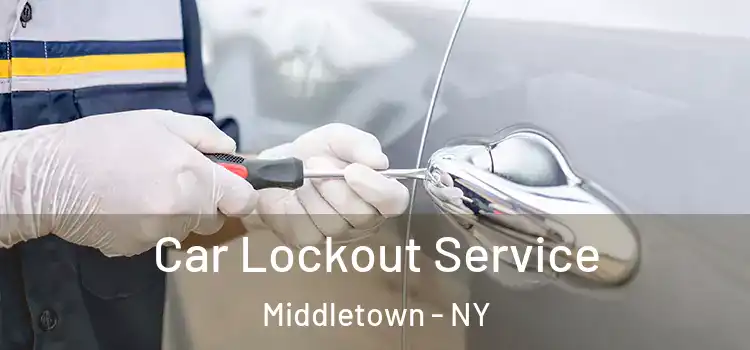 Car Lockout Service Middletown - NY