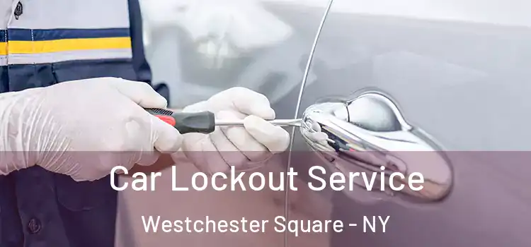 Car Lockout Service Westchester Square - NY