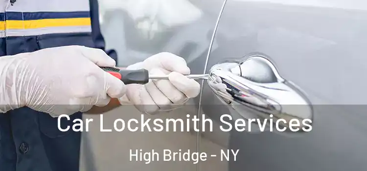 Car Locksmith Services High Bridge - NY