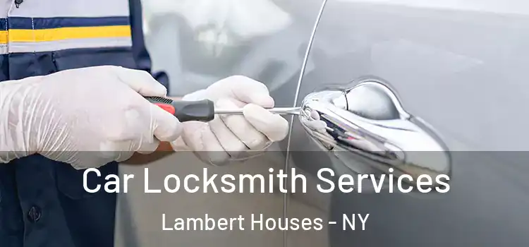 Car Locksmith Services Lambert Houses - NY