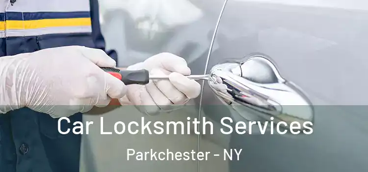 Car Locksmith Services Parkchester - NY