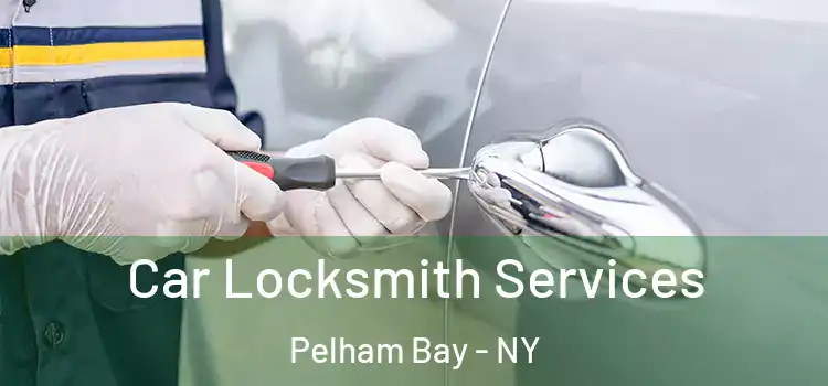 Car Locksmith Services Pelham Bay - NY