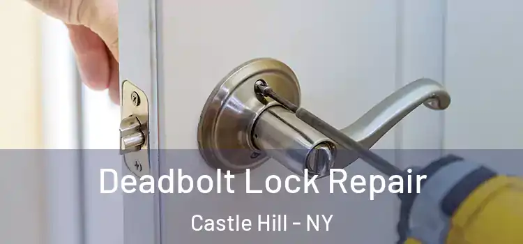 Deadbolt Lock Repair Castle Hill - NY