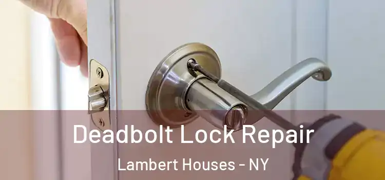  Deadbolt Lock Repair Lambert Houses - NY