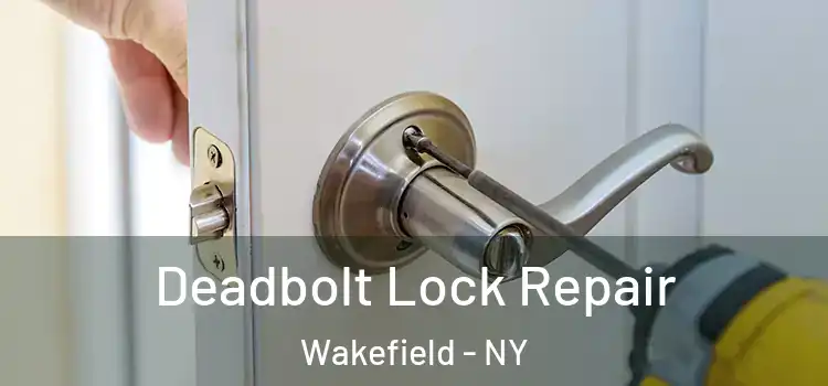  Deadbolt Lock Repair Wakefield - NY