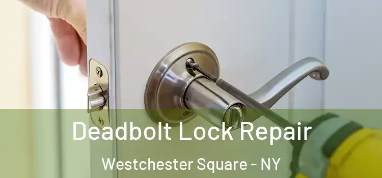 Deadbolt Lock Repair Westchester Square - NY