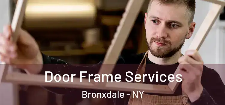  Door Frame Services Bronxdale - NY