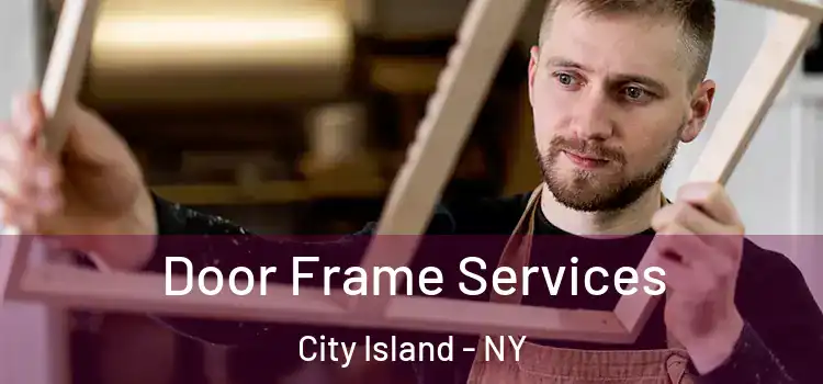 Door Frame Services City Island - NY