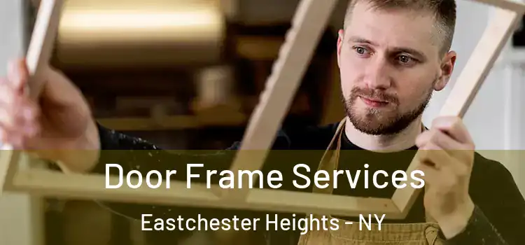 Door Frame Services Eastchester Heights - NY