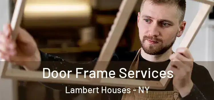 Door Frame Services Lambert Houses - NY