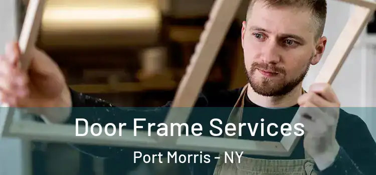 Door Frame Services Port Morris - NY