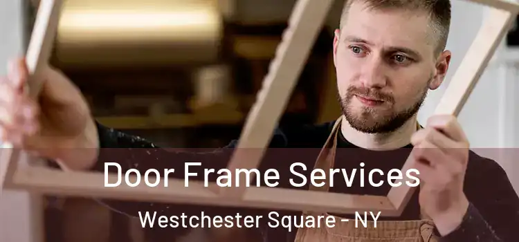  Door Frame Services Westchester Square - NY