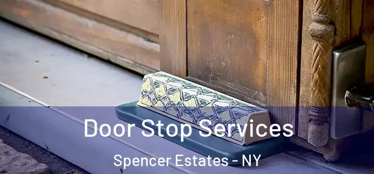 Door Stop Services Spencer Estates - NY