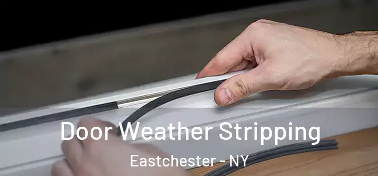  Door Weather Stripping Eastchester - NY