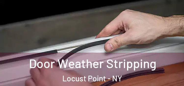 Door Weather Stripping Locust Point - NY