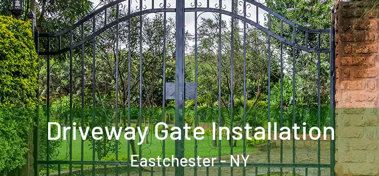 Driveway Gate Installation Eastchester - NY