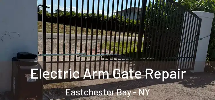Electric Arm Gate Repair Eastchester Bay - NY