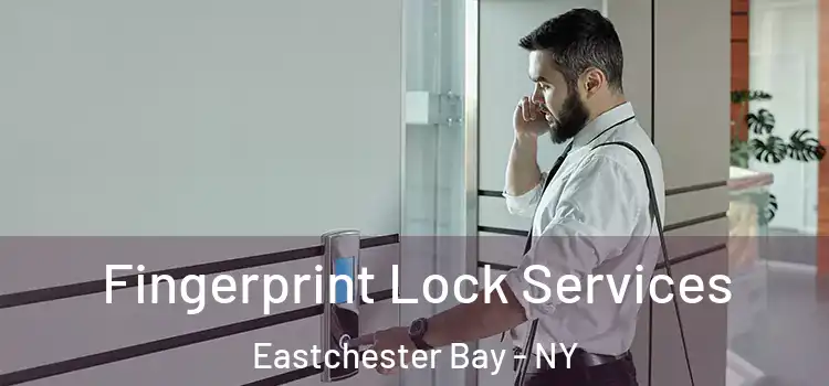  Fingerprint Lock Services Eastchester Bay - NY