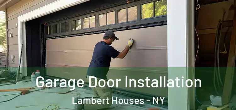  Garage Door Installation Lambert Houses - NY