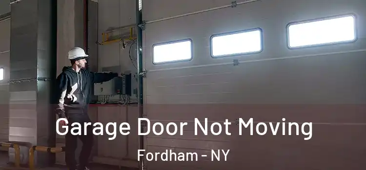  Garage Door Not Moving Fordham - NY