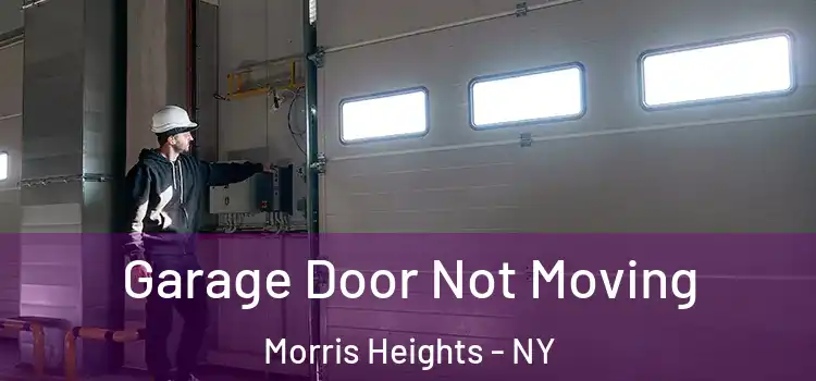  Garage Door Not Moving Morris Heights - NY