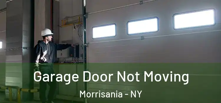  Garage Door Not Moving Morrisania - NY