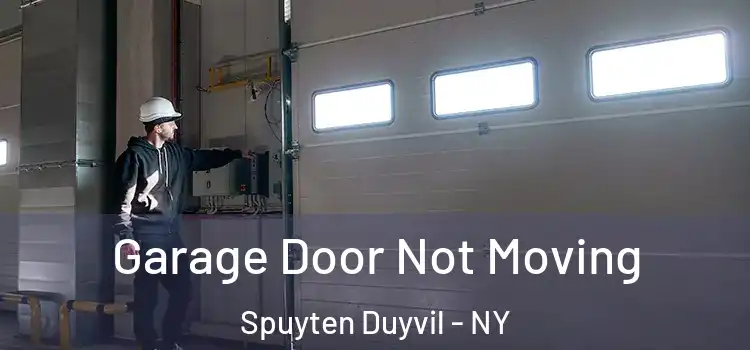  Garage Door Not Moving Spuyten Duyvil - NY