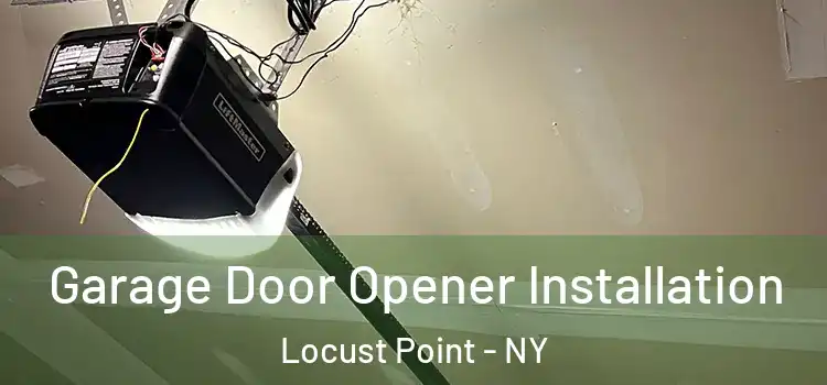  Garage Door Opener Installation Locust Point - NY
