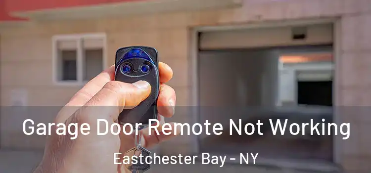  Garage Door Remote Not Working Eastchester Bay - NY
