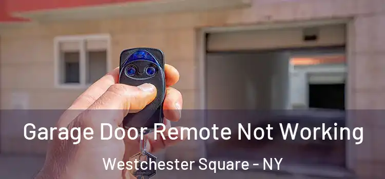  Garage Door Remote Not Working Westchester Square - NY