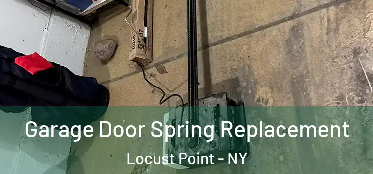  Garage Door Spring Replacement Locust Point - NY