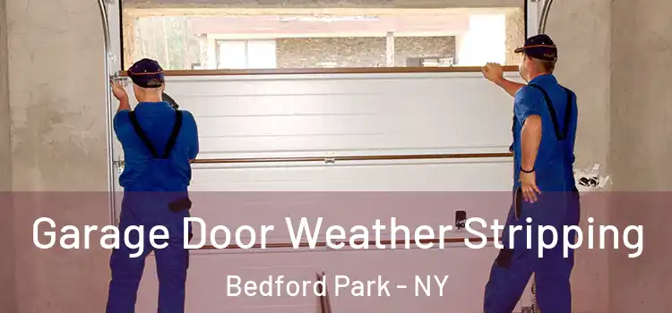  Garage Door Weather Stripping Bedford Park - NY