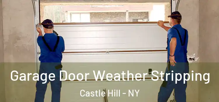  Garage Door Weather Stripping Castle Hill - NY