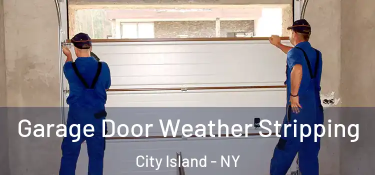  Garage Door Weather Stripping City Island - NY