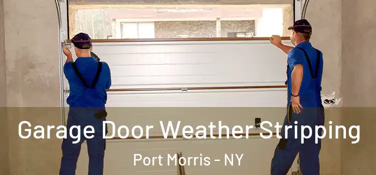  Garage Door Weather Stripping Port Morris - NY