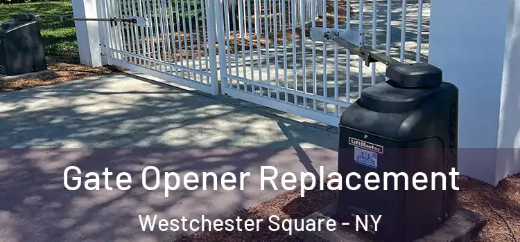 Gate Opener Replacement Westchester Square - NY