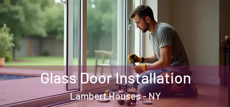 Glass Door Installation Lambert Houses - NY