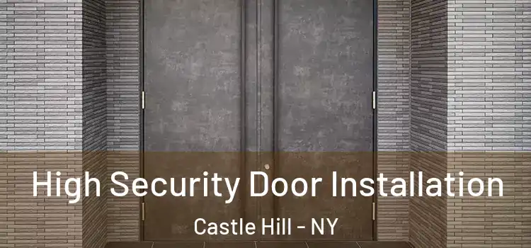 High Security Door Installation Castle Hill - NY