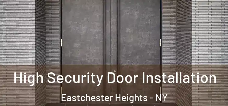  High Security Door Installation Eastchester Heights - NY
